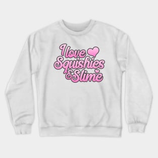 I Love Squishies and Slime Crewneck Sweatshirt